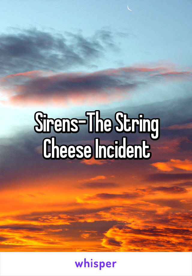 Sirens-The String Cheese Incident