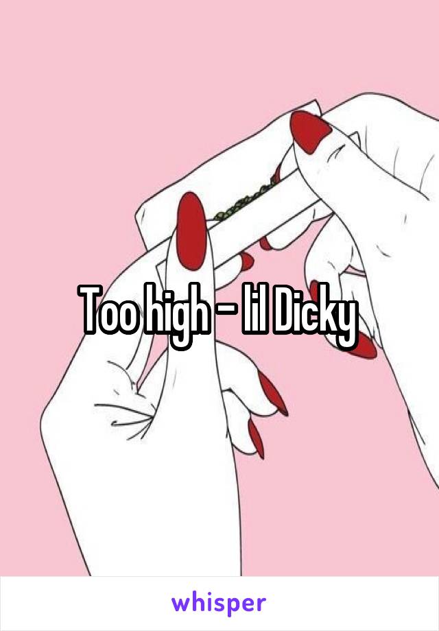 Too high - lil Dicky 