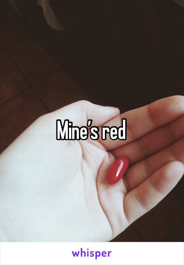 Mine’s red