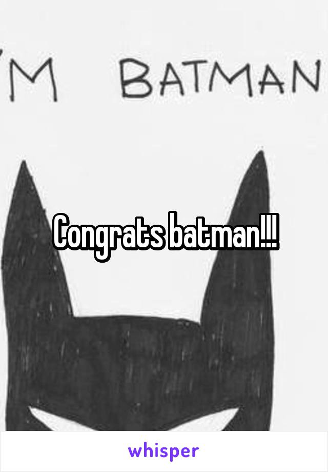 Congrats batman!!!