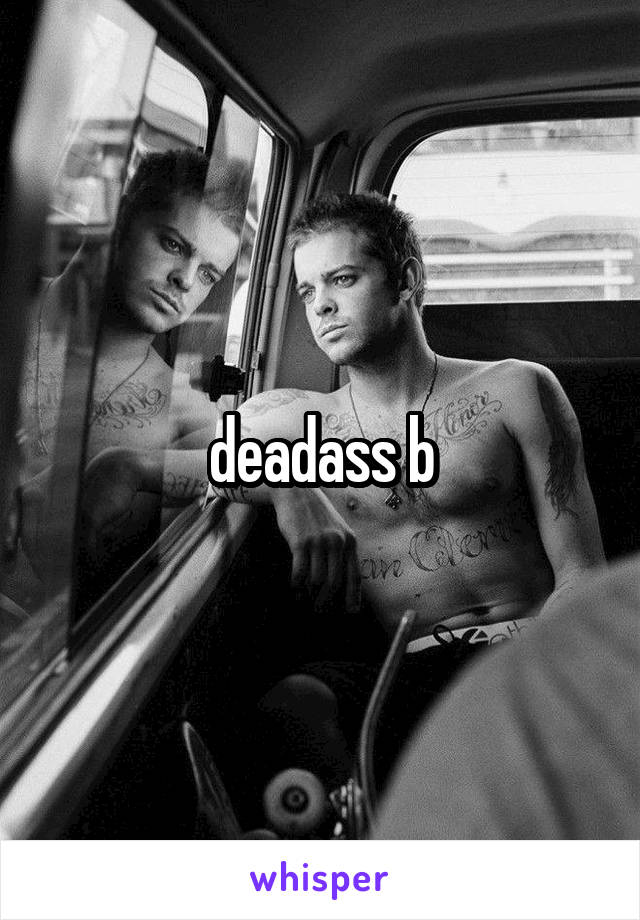 deadass b