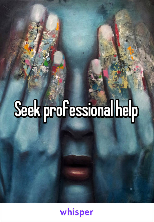 Seek professional help 
