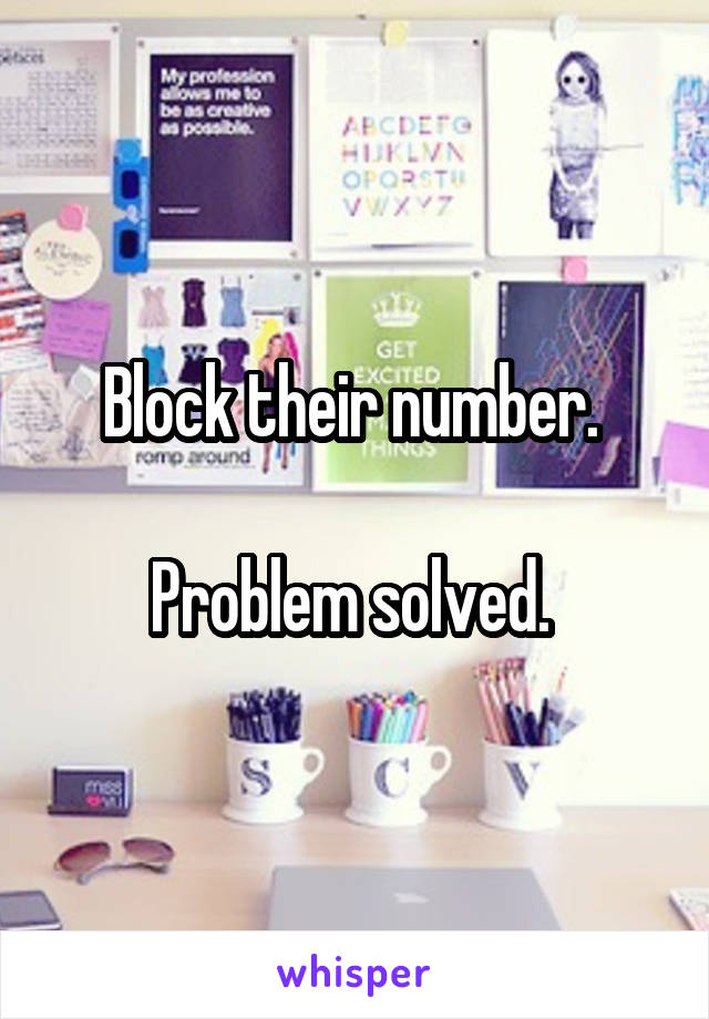 Block their number. 

Problem solved. 