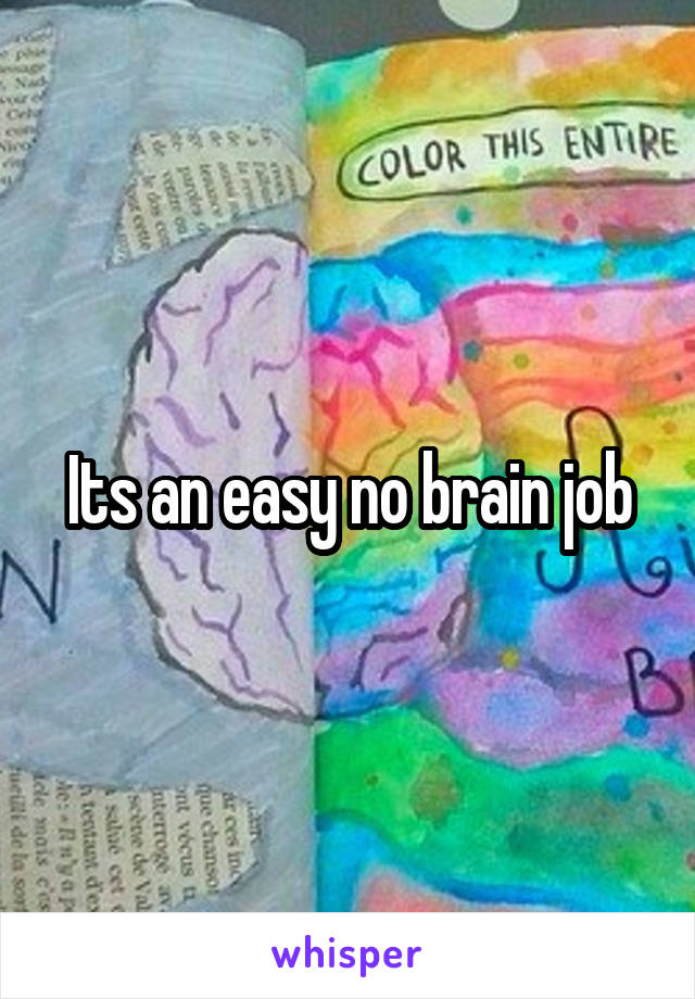 Its an easy no brain job