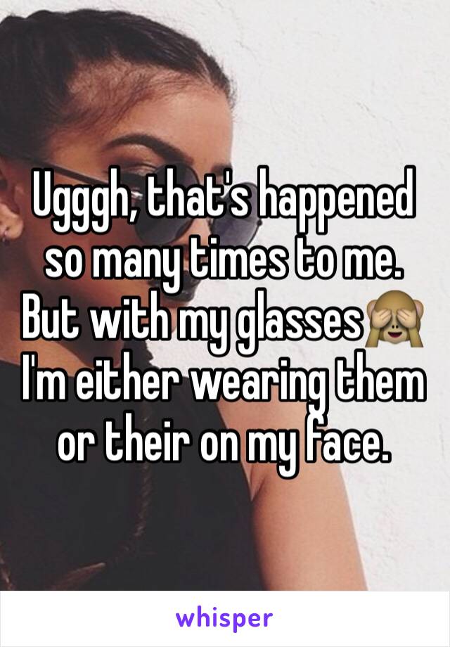 Ugggh, that's happened so many times to me. But with my glasses🙈
I'm either wearing them or their on my face.