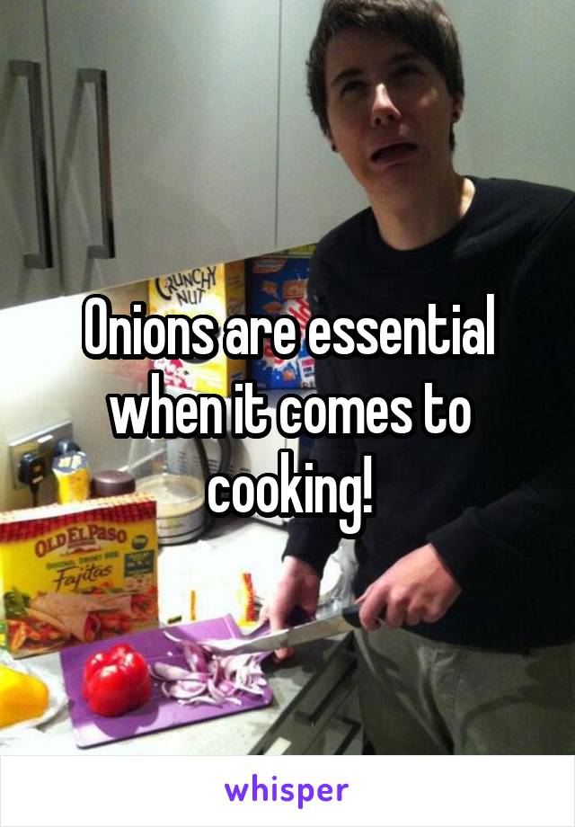 Onions are essential when it comes to cooking!