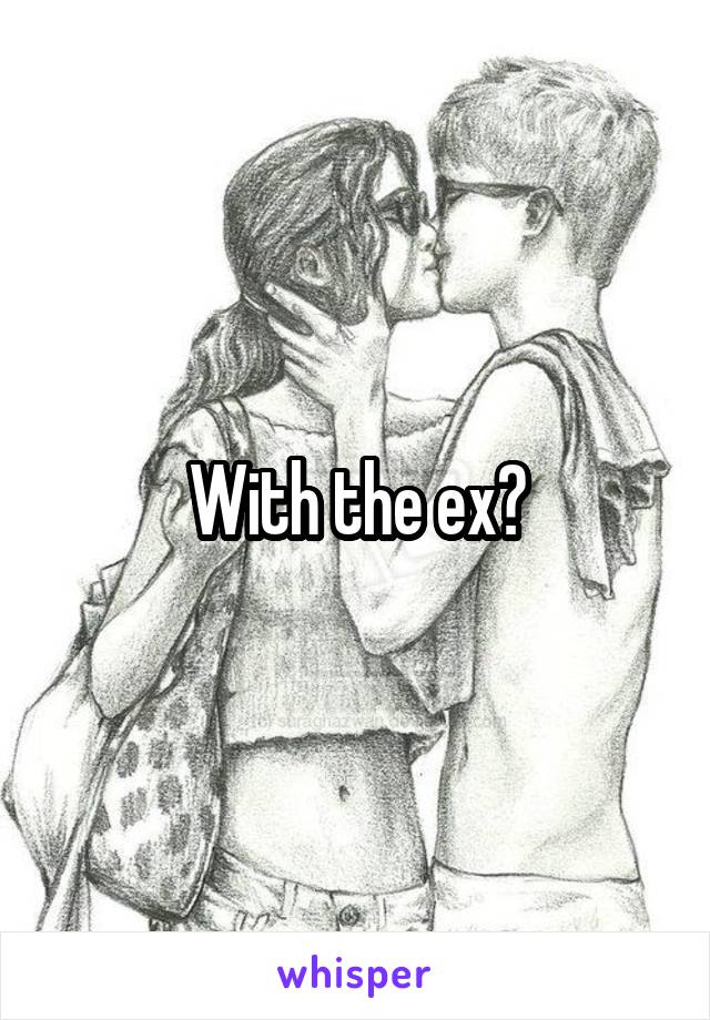 With the ex?
