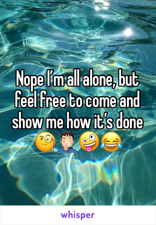Nope I’m all alone, but feel free to come and show me how it’s done 🧐🤦🏻‍♂️🤪😂