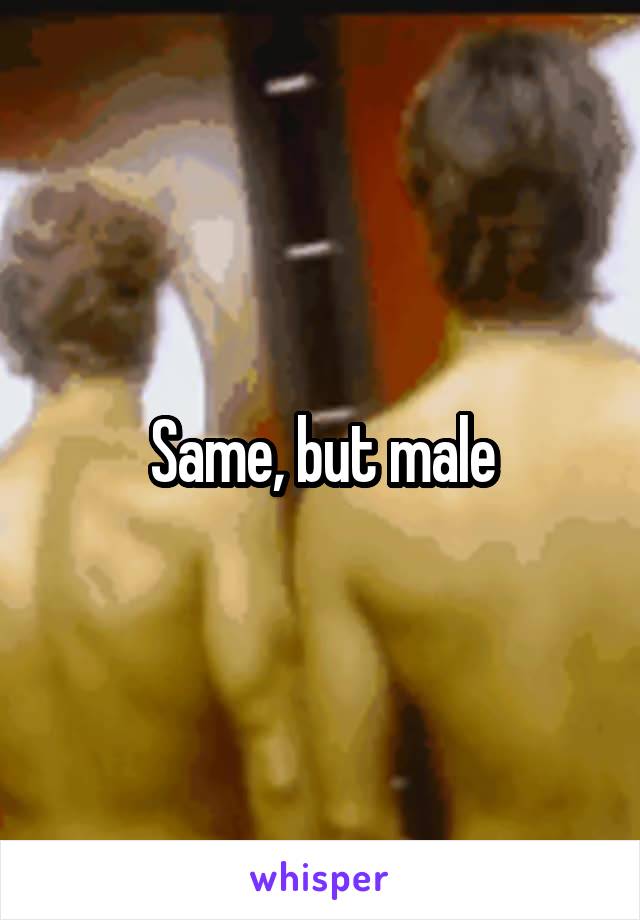 Same, but male