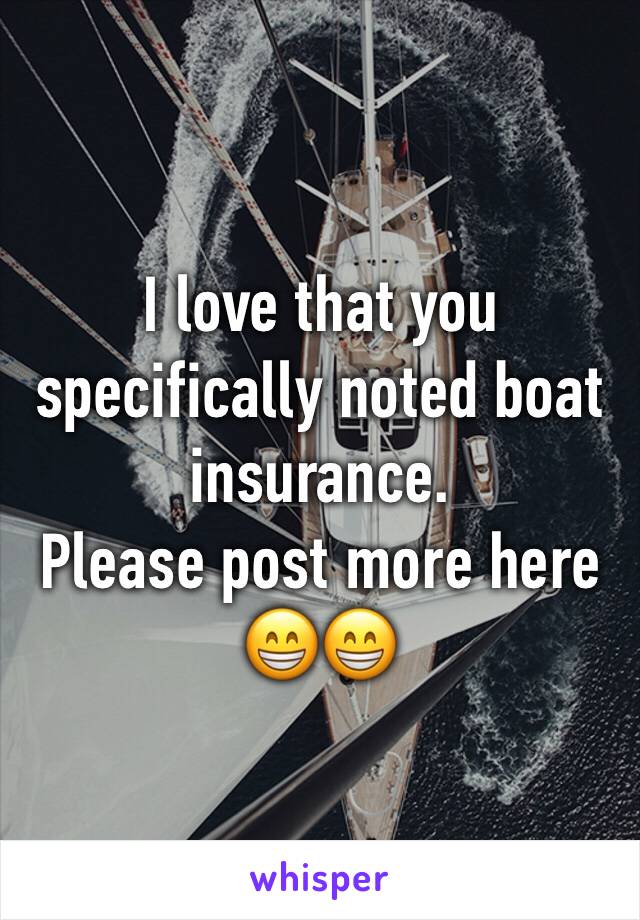 I love that you specifically noted boat insurance. 
Please post more here 😁😁