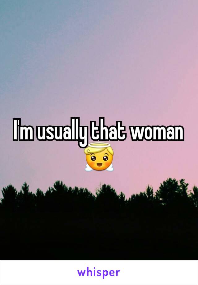 I'm usually that woman 😇