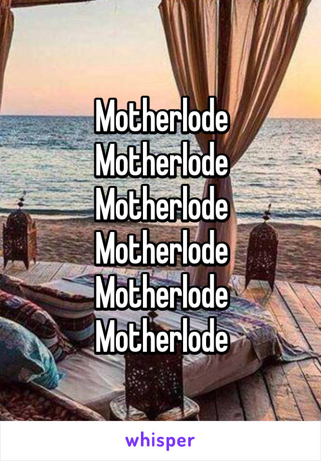 Motherlode
Motherlode
Motherlode
Motherlode
Motherlode
Motherlode