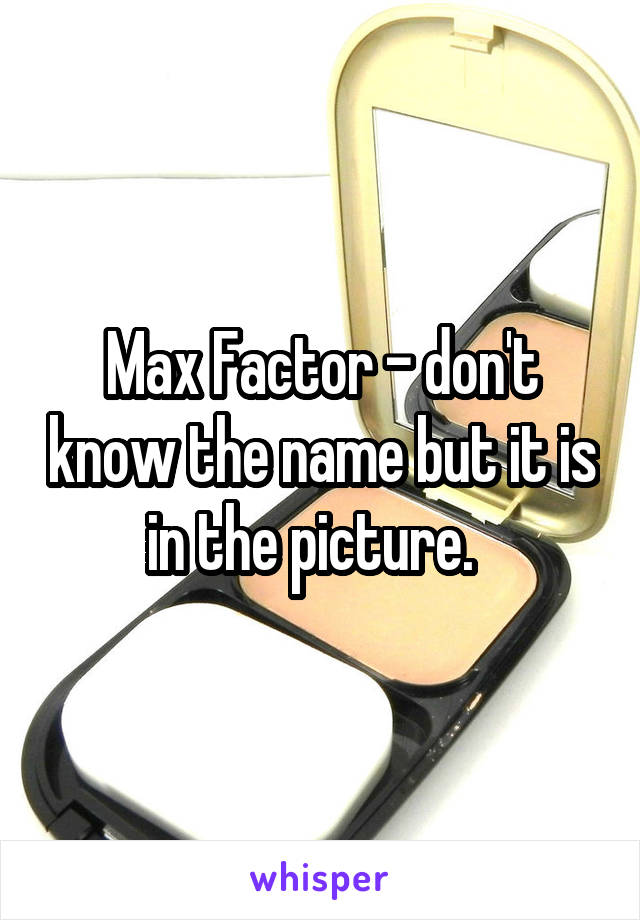 Max Factor - don't know the name but it is in the picture.  