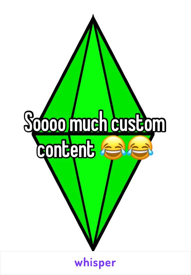 Soooo much custom content 😂😂