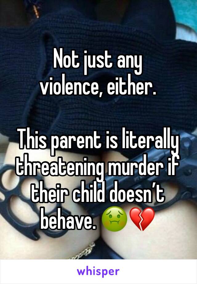 Not just any violence, either.

This parent is literally threatening murder if their child doesn’t behave. 🤢💔