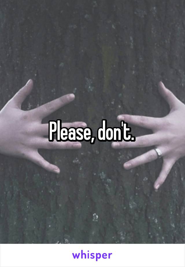 Please, don't. 