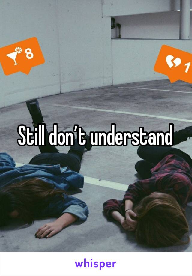 Still don’t understand 