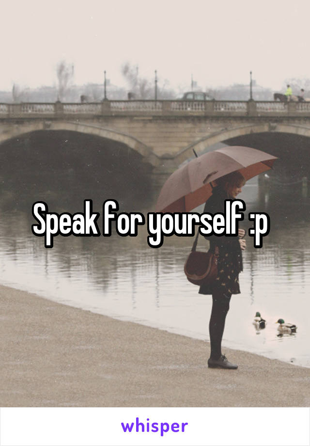 Speak for yourself :p  