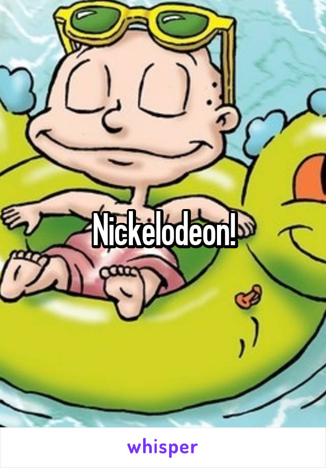 Nickelodeon!