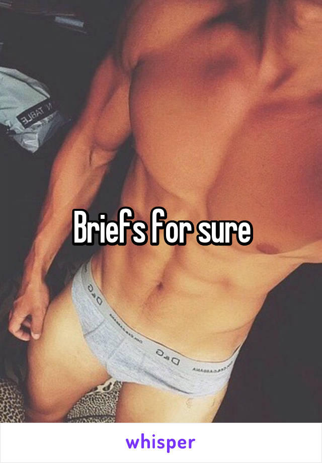 Briefs for sure