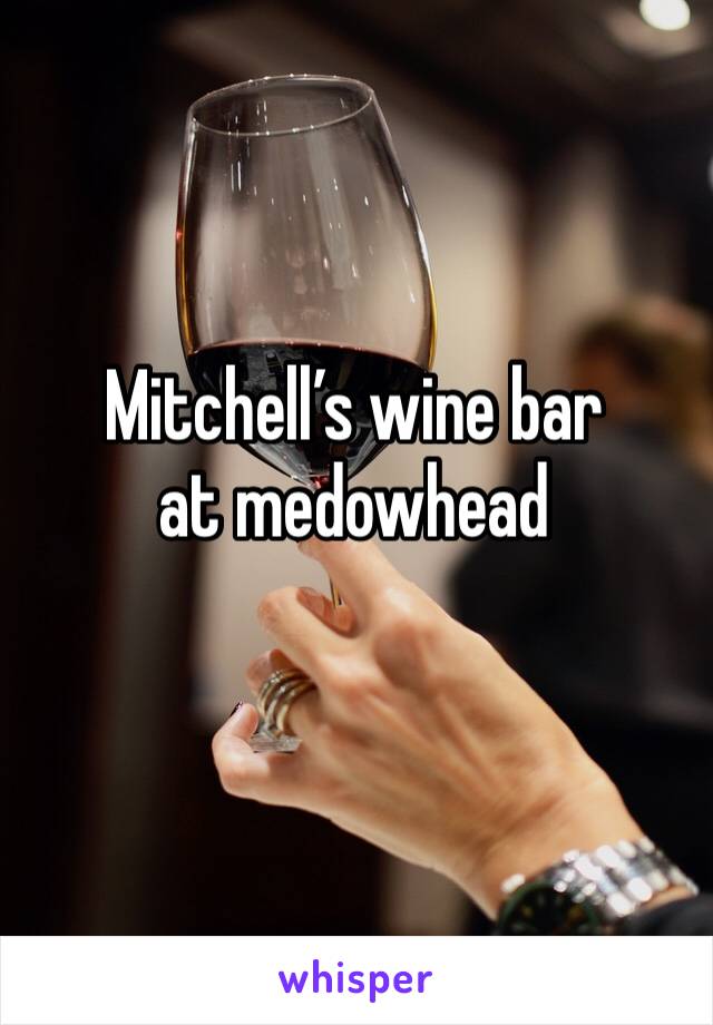 Mitchell’s wine bar at medowhead 
