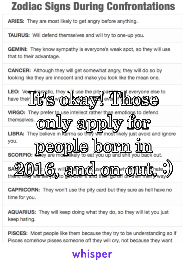 It's okay! Those only apply for people born in 2016, and on out. :)