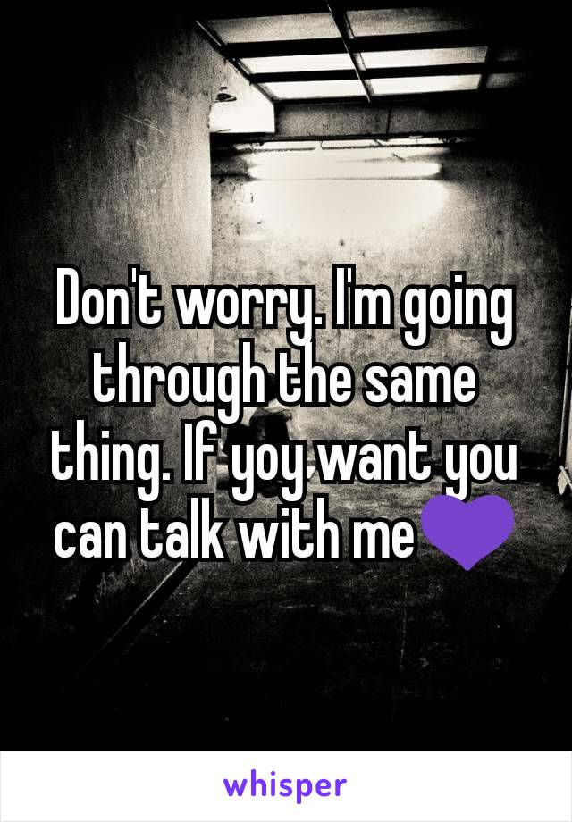 Don't worry. I'm going through the same thing. If yoy want you can talk with me💜