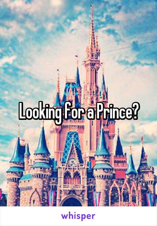 Looking for a Prince?