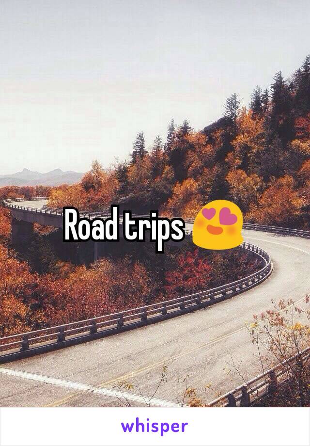 Road trips 😍