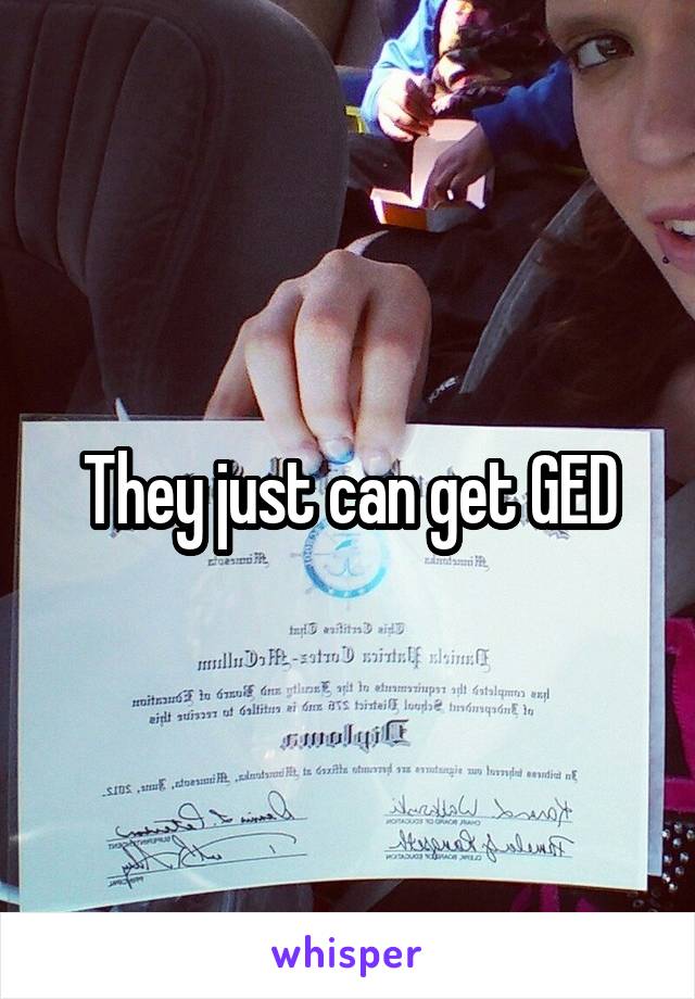 They just can get GED