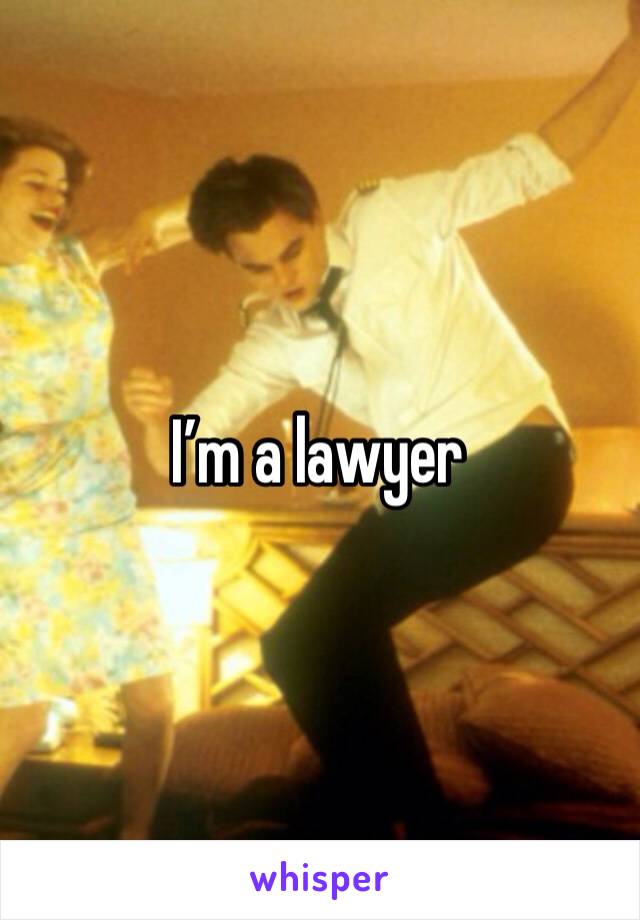 I’m a lawyer