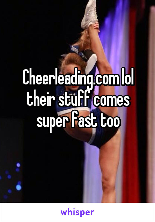 Cheerleading.com lol their stuff comes super fast too
