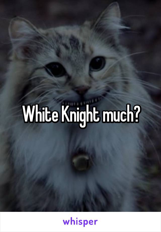 White Knight much?