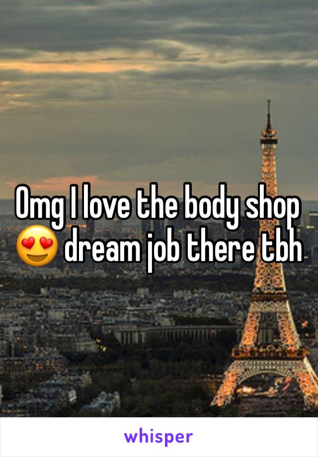 Omg I love the body shop 😍 dream job there tbh 