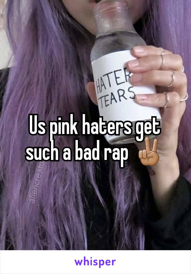 Us pink haters get such a bad rap ✌🏽