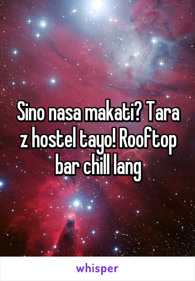 Sino nasa makati? Tara z hostel tayo! Rooftop bar chill lang