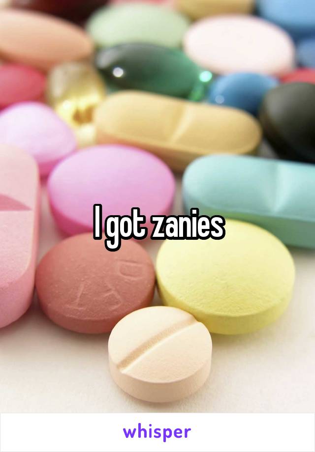 I got zanies