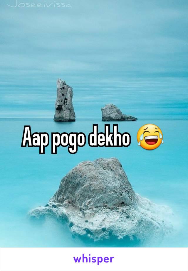 Aap pogo dekho 😂