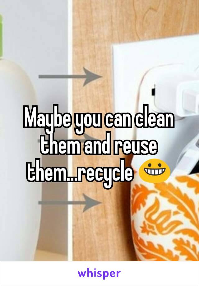 Maybe you can clean them and reuse them...recycle 😀