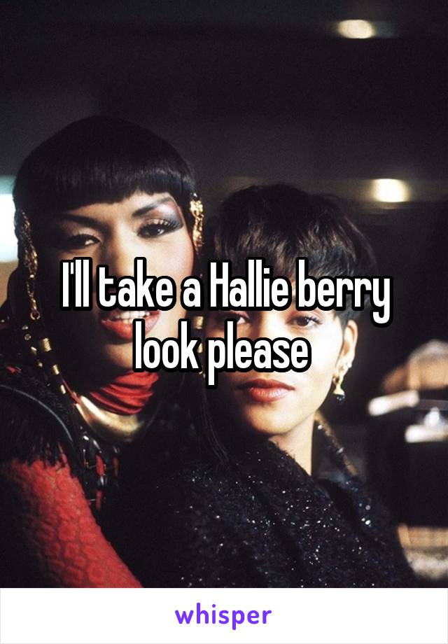 I'll take a Hallie berry look please 