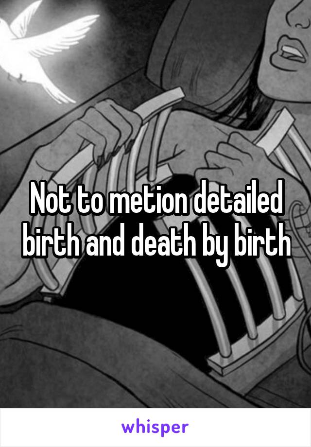 Not to metion detailed birth and death by birth