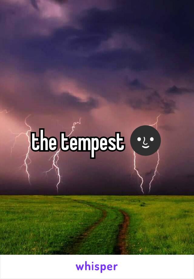 the tempest 🌚