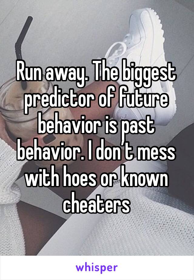 Run away. The biggest predictor of future  behavior is past behavior. I don’t mess with hoes or known cheaters 