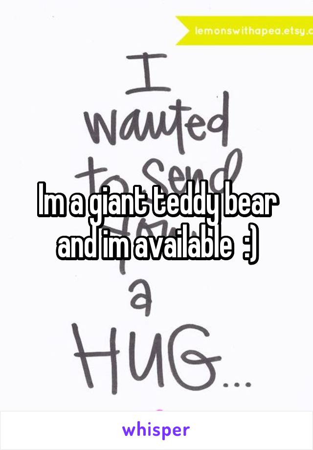 Im a giant teddy bear and im available  :)