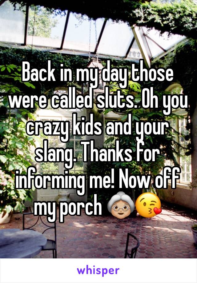 Back in my day those were called sluts. Oh you crazy kids and your slang. Thanks for informing me! Now off my porch 👵🏼😘
