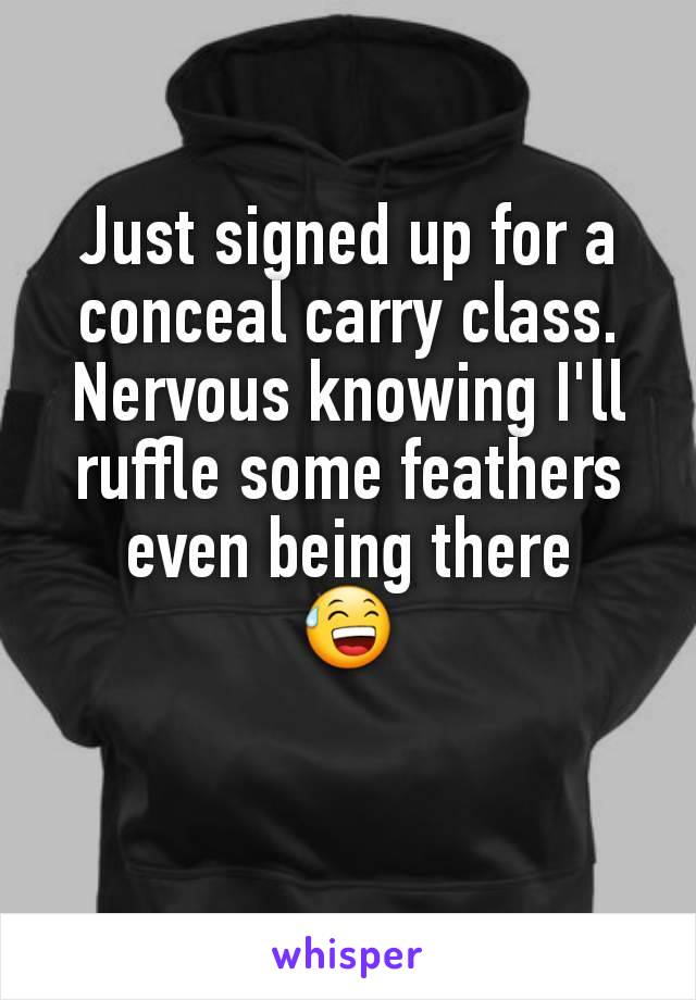 Just signed up for a conceal carry class.
Nervous knowing I'll ruffle some feathers even being there
😅
