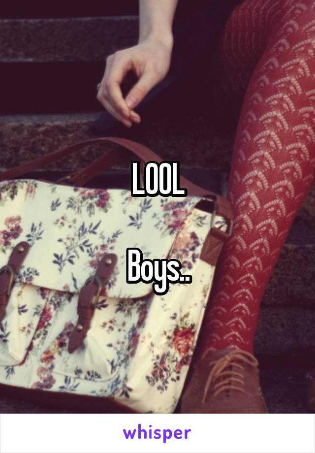 LOOL

Boys..
