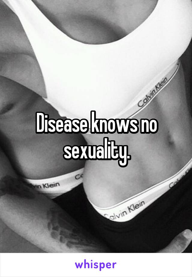 Disease knows no sexuality.