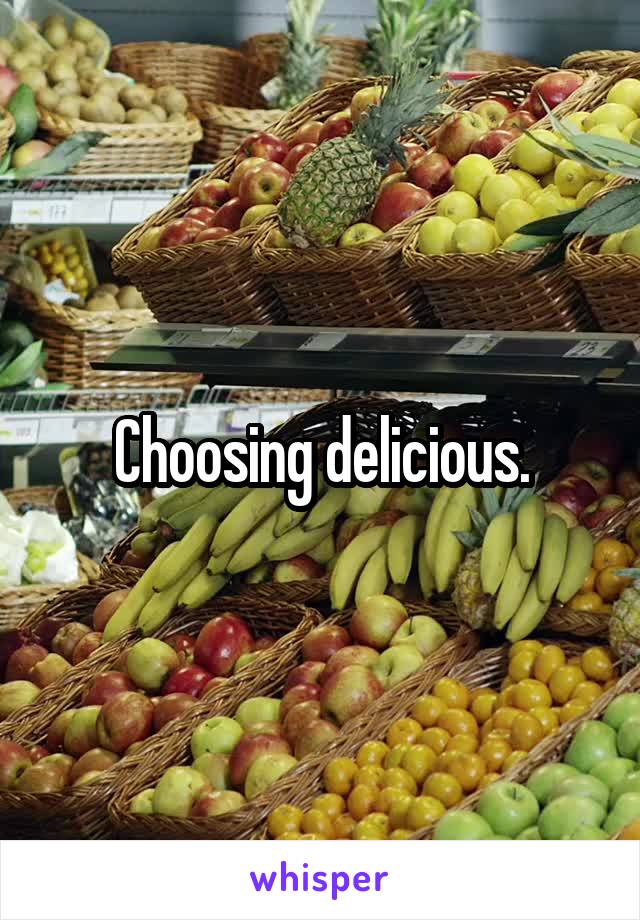 Choosing delicious.