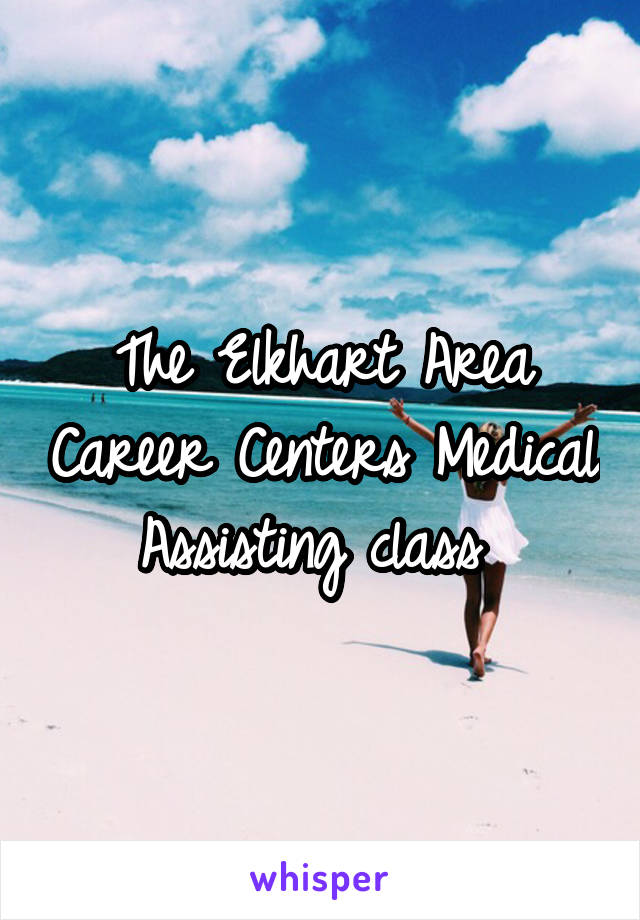 The Elkhart Area Career Centers Medical Assisting class 